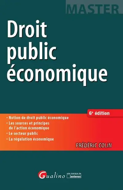 Droit public économique : notion de droit public économique, les sources et principes de l'action économique, le secteur public, la régulation économique