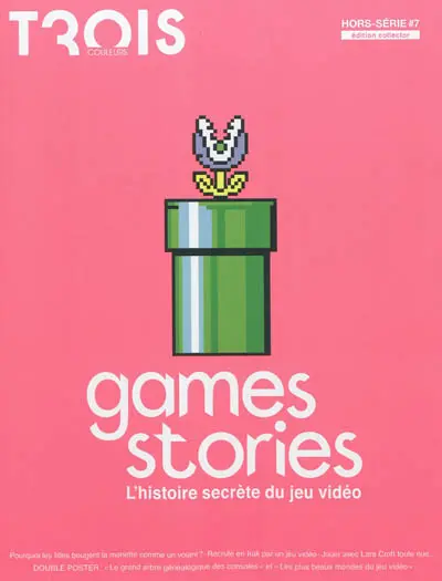 Trois Couleurs, hors série, n° 7. Games stories : l'histoire secrète du jeu vidéo