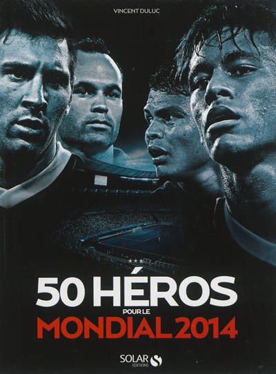 50 héros pour le Mondial 2014