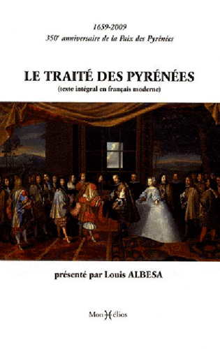 Le traité des Pyrénées : texte intégral en français moderne : 1659-2009, 350e anniversaire de la Paix des Pyrénées