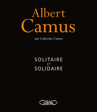 Albert Camus : solitaire et solidaire