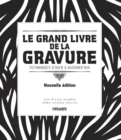 Le grand livre de la gravure : techniques d'hier à aujourd'hui