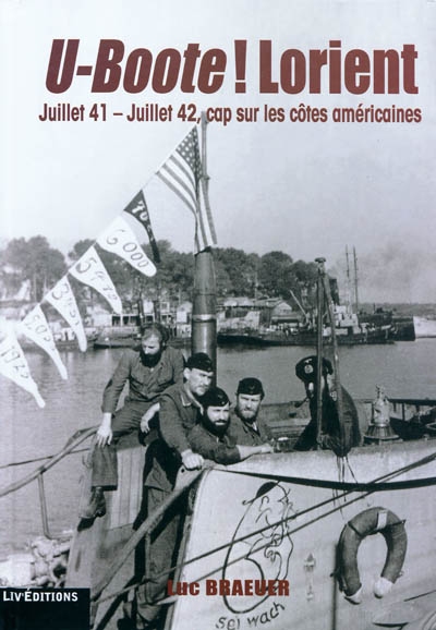 U-Boote ! Lorient. Juillet 41-juillet 42, cap sur les côtes américaines