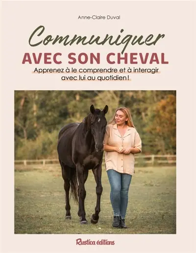 Communiquer avec son cheval : apprenez à le comprendre et à interagir avec lui au quotidien ! Communiquer avec son cheval : apprenez à le comprendre et à interagir avec lui au quotidien !