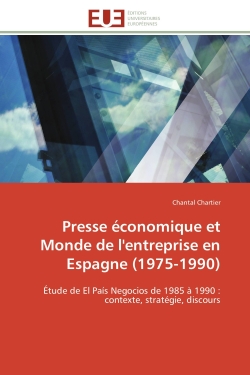 Presse économique et Monde de l'entreprise en Espagne (1975-1990) : Etude de El País Negocios de 1985 à 1990 : contexte, stratégie, discours
