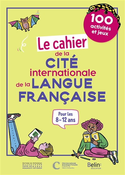 Le cahier de la Cité internationale de la langue française : 100 activités et jeux : pour les 8-12 ans