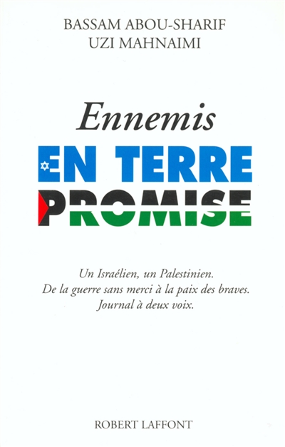 Ennemis en Terre promise : un Israélien, un Palestinien, de la guerre sans merci à la paix des braves, journal à deux voix