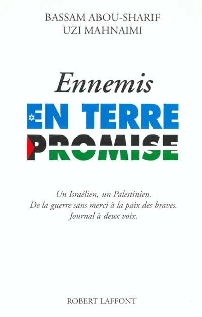 Ennemis en Terre promise : un Israélien, un Palestinien, de la guerre sans merci à la paix des braves, journal à deux voix