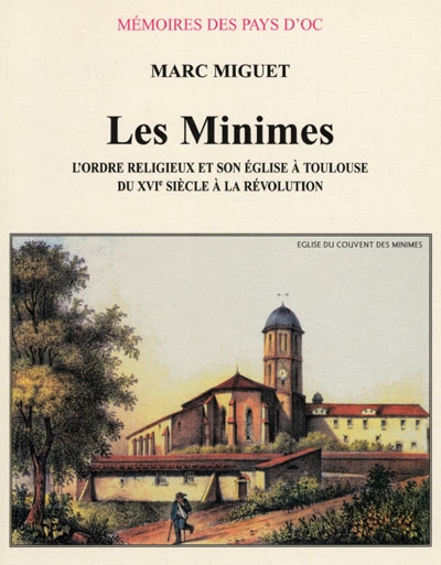 Les Minimes : l'ordre religieux et son église à Toulouse, du XVIe siècle à la Révolution
