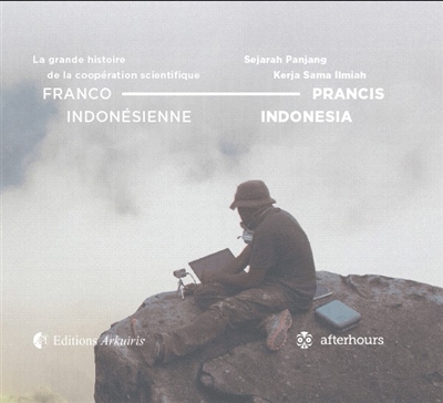 La grande histoire de la coopération scientifique franco-indonésienne. Sejarah panjang kerja sama ilmiah Prancis-Indonesia