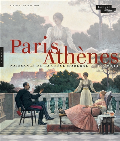 Paris-Athènes : naissance de la Grèce moderne 1675-1919 : album de l'exposition