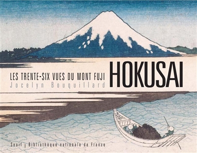 Hokusai : les trente-six vues du mont Fuji