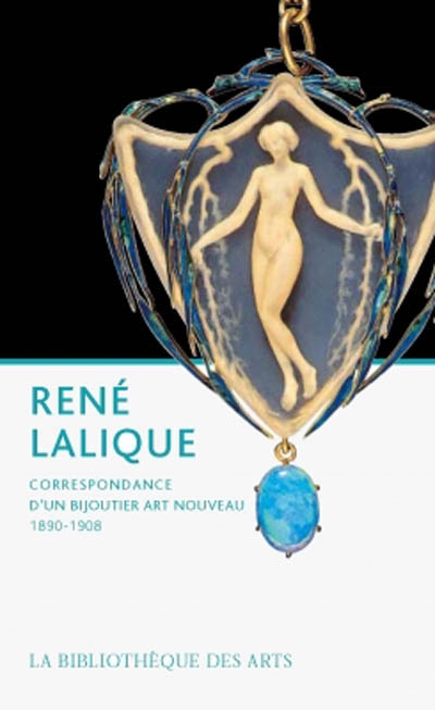 René Lalique : correspondance d'un bijoutier Art nouveau, 1890-1908