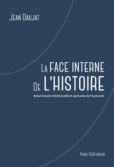 La face interne de l'histoire : brève histoire intellectuelle et spirituelle de l'humanité