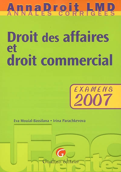 Droit des affaires et droit commercial : examens 2007 : annales corrigées