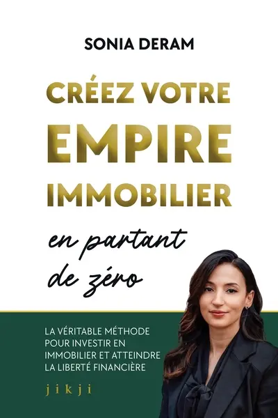 Créez votre empire immobilier en partant de zéro : la véritable méthode pour investir en immobilier et atteindre la liberté financière