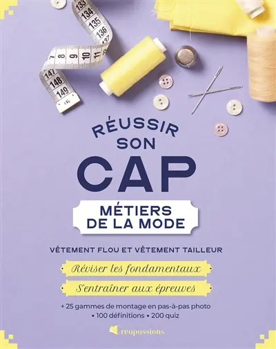 Réussir son CAP métiers de la mode : vêtement flou et vêtement tailleur : réviser les fondamentaux, s'entraîner aux épreuves