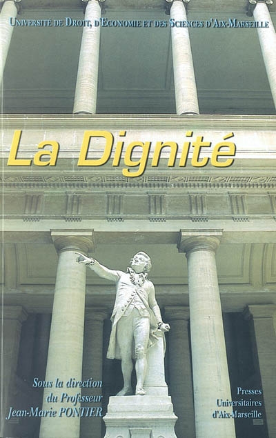 La dignité : actes du colloque de l'Ecole doctorale des sciences juridiques et politiques, Aix-en-Provence, mai 2003