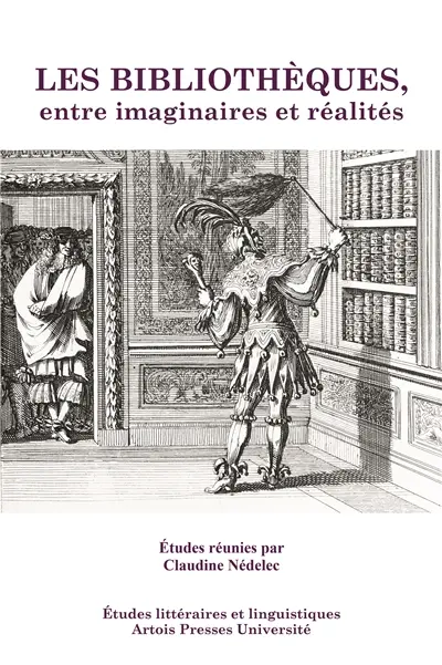 Les bibliothèques, entre imaginaires et réalités : actes des colloques Bibliothèques en fiction (8-9 juin 2006) et Bibliothèques et collections (25-26 juin 2007)