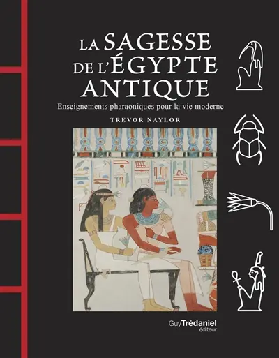 La sagesse de l'Egypte antique : enseignements pharaoniques pour la vie moderne