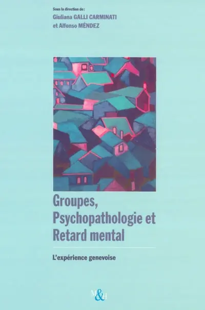 Groupes, psychopathologies et retard mental : l'expérience genevoise
