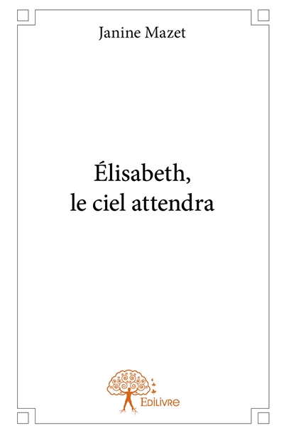Élisabeth, le ciel attendra