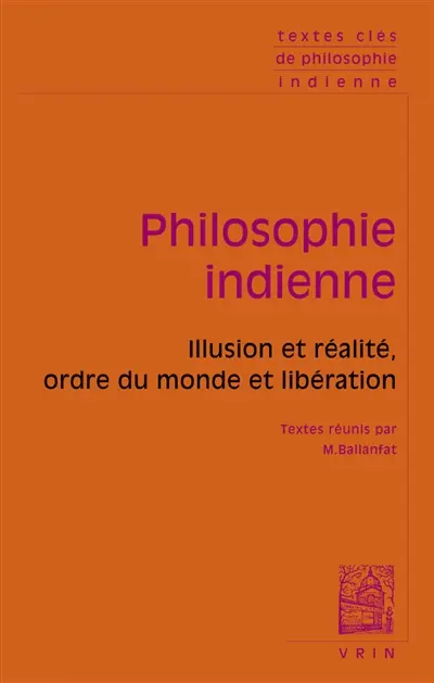 Philosophie indienne : illusion et réalité, ordre du monde et libération