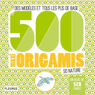 500 maxi origamis so nature : des modèles et tous les plis de base