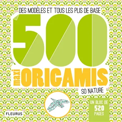 500 maxi origamis so nature : des modèles et tous les plis de base