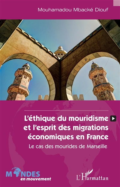 L'éthique du mouridisme et l'esprit des migrations économiques en France : le cas des mourides de Marseille
