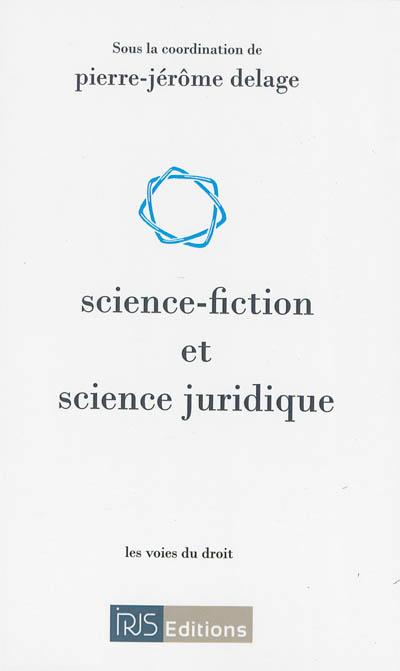 Science-fiction et science juridique : actes du colloque