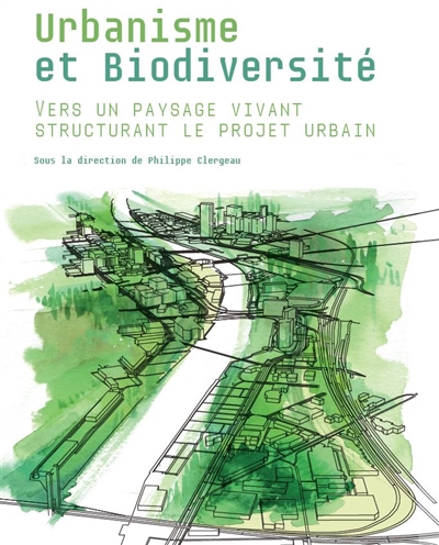 Urbanisme et biodiversité : vers un paysage vivant structurant le projet urbain