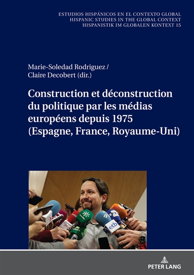 Construction et déconstruction du politique par les médias européens depuis 1975 (Espagne, France, Royaume-Uni)
