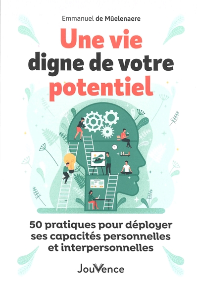 une vie digne de votre potentiel : 50 pratiques pour déployer ses capacités personnelles et interpersonnelles