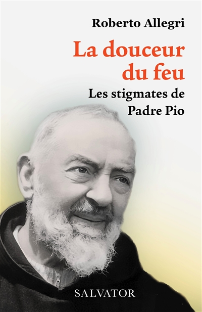 La douceur du feu : les stigmates de Padre Pio