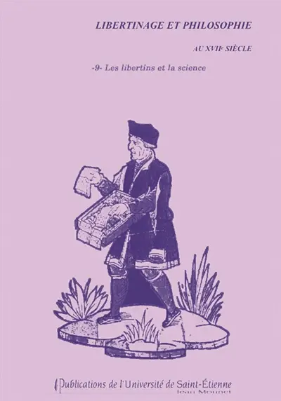 Libertinage et philosophie au XVIIe siècle. Vol. 9. Les libertins et la science : journée d'étude