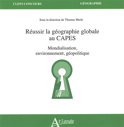Réussir la géographie globale au Capes : mondialisation, environnement, géopolitique