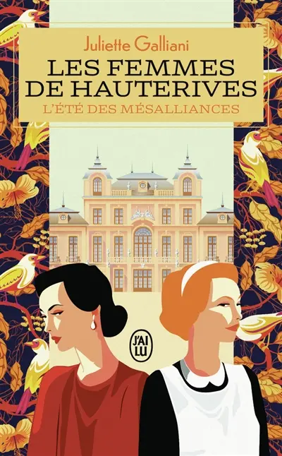 Les femmes de Hauterives. Vol. 1. L'été des mésalliances