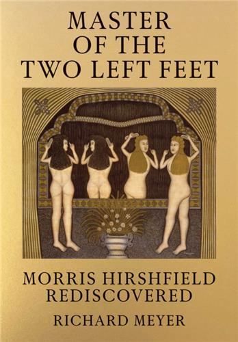 Master of the Two Left Feet : Morris Hirshfield Rediscovered