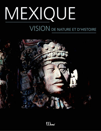 Mexique : vision de nature et d'histoire