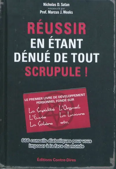 Réussir en étant dénué de tout scrupule ! : 666 conseils diaboliques pour vous imposer à la face du monde