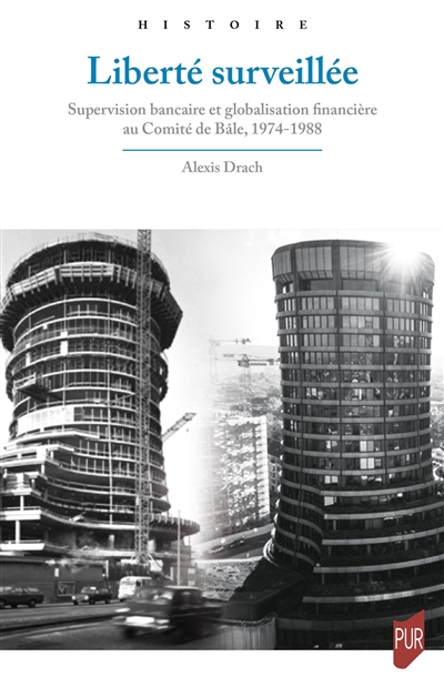 Liberté surveillée : supervision bancaire et globalisation financière au Comité de Bâle, 1974-1988