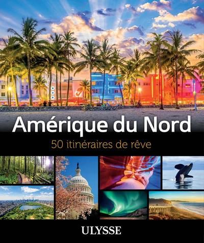 Amérique du Nord : 50 itinéraires de rêve