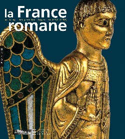 La France romane, du Xe au milieu du XIIe siècle : exposition, Paris, Musée du Louvre, 4 mars-6 juin 2005