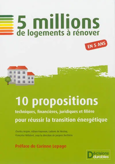 5 millions de logements à rénover en 5 ans : 10 propositions techniques, financières, juridiques et filière pour réussir la transition énergétique