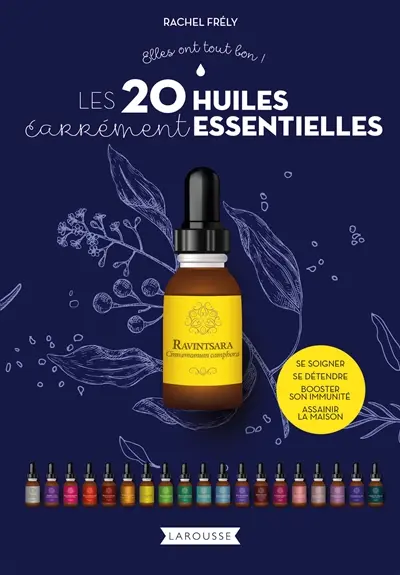 Les 20 huiles carrément essentielles : se soigner, se détendre, booster son immunité, assainir la maison