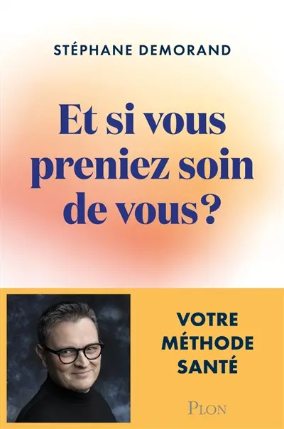 Et si vous preniez soin de vous ? : votre guide santé pour aller mieux