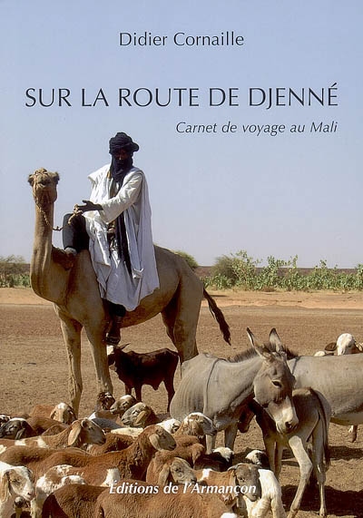 Sur la route de Djenné : carnet de voyage au Mali
