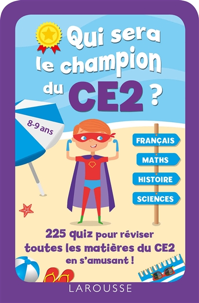Qui sera le champion du CE2 ? : 225 quiz pour réviser toutes les matières du CE2 en s'amusant ! : 8-9 ans