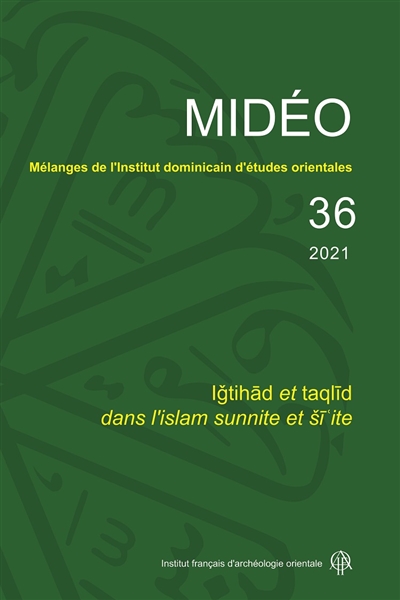 Mélanges de l'Institut dominicain d'études orientales, n° 36. Igtihad et taqlïd dans l'islam sunnite et siite